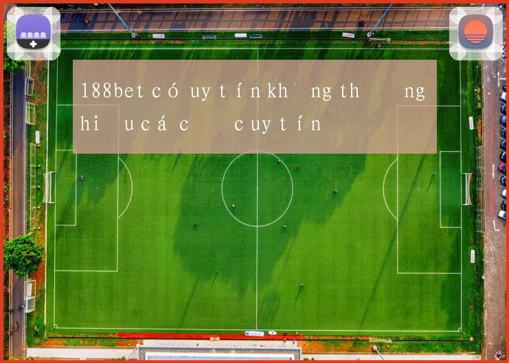 188bet có uy tín không thương hiệu cá cược uy tín