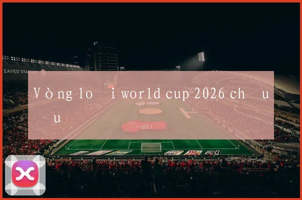 Vòng loại world cup 2026 châu âu