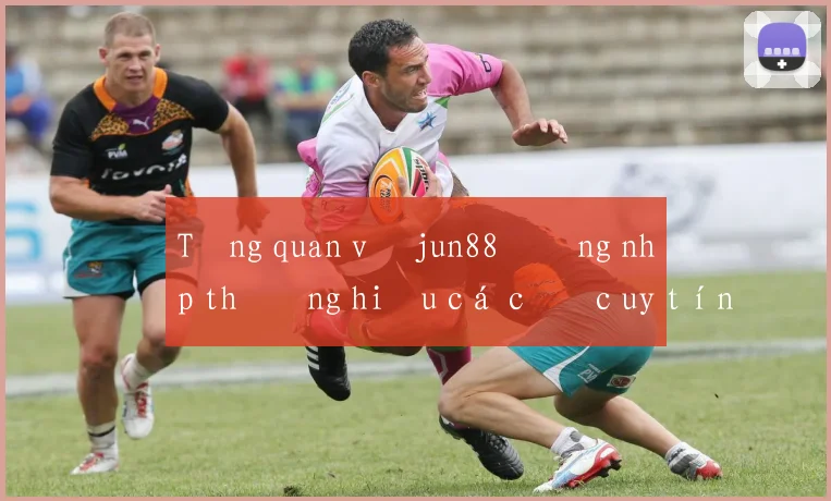 Tổng quan về jun88 đăng nhập thương hiệu cá cược uy tín
