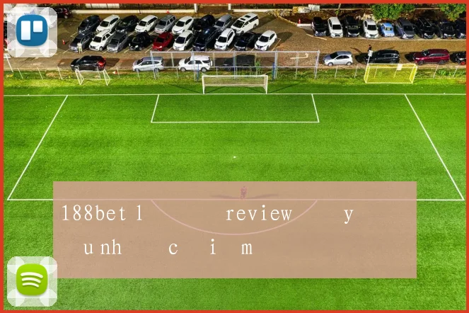 188bet lô đề review đầy đủ ưu nhược điểm