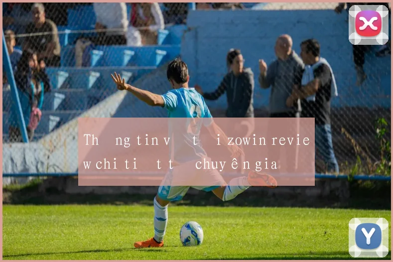 Thông tin về tải zowin review chi tiết từ chuyên gia