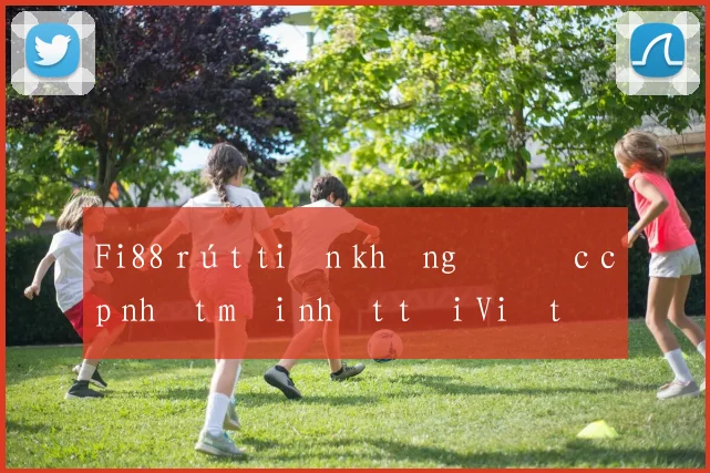 Fi88 rút tiền không được cập nhật mới nhất tại Việt Nam